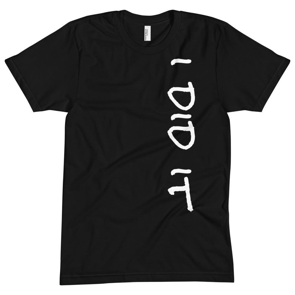 I DID IT - American Apparel Unisex Crew Neck Tee