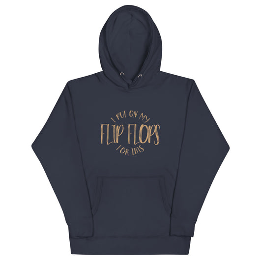 I PUT ON MY FLIP FLOPS FOR THIS - Unisex Hoodie