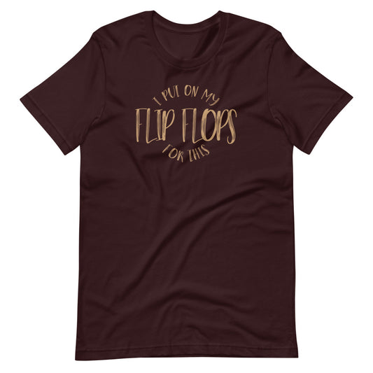 I PUT ON MY FLOPS - Short-Sleeve Unisex T-Shirt