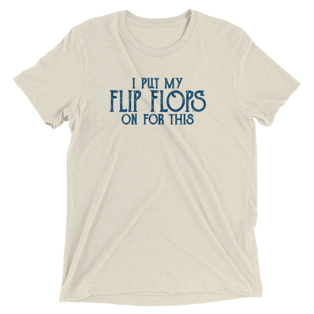 I PUT MY FLIP FLOPS ON FOR THIS - Short sleeve t-shirt